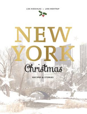 New York Christmas: Recipes and Stories - Lisa Nieschlag