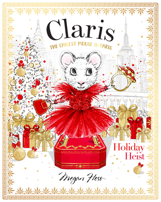 Claris: Holiday Heist: The Chicest Mouse in Paris - Megan Hess