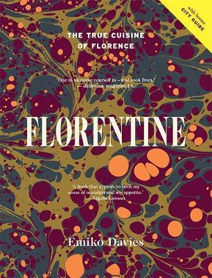 Florentine: The True Cuisine of Florence - Emiko Davies