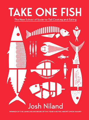 Take One Fish: The New School of Scale-To-Tail Cooking and Eating - Josh Niland