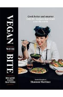 Coperta cărții 'Vegan with Bite: Because Taste Matters - Shannon Martinez'