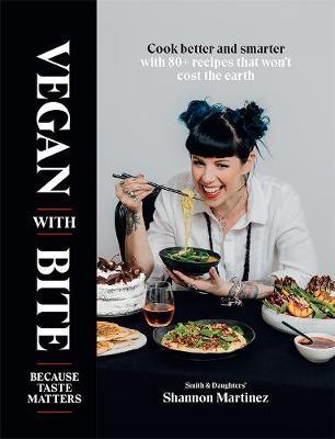 Vegan with Bite: Because Taste Matters - Shannon Martinez