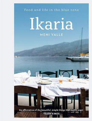 Ikaria: Food and Life in the Blue Zone - Mary Valle