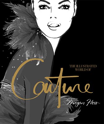 Illustrated World of Couture - Megan Hess