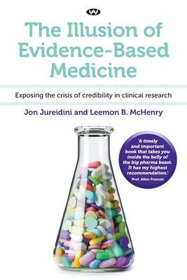 The Illusion of Evidence-Based Medicine: Exposing the crisis of credibility in clinical research - Jon Jureidini