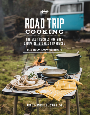 Road Trip Cooking: The Best Recipes for Your Campfire, Stove or Barbecue - The Holy Kauw Company