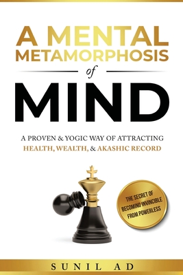 A Mental Metamorphosis of Mind: A proven and yogic way of attracting health, wealth and Akashic record - Sunil Ad