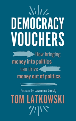 Democracy Vouchers: How bringing money into politics can drive money out of politics - Lawrence Lessig