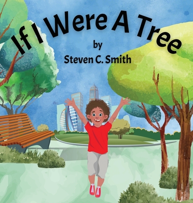 If I Were A Tree - Steven C. Smith