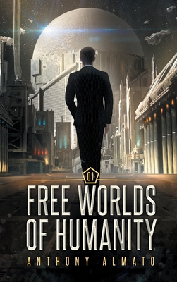Free Worlds of Humanity - Anthony Almato