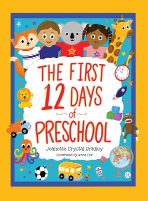 The First 12 Days of Preschool: Reading, Singing, and Dancing Can Prepare Kiddos and Parents! - Jeanette Crystal Bradley