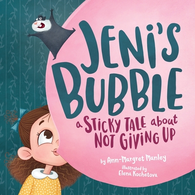 Jeni's Bubble: A Sticky Tale About Not Giving Up - Ann-margret Manley