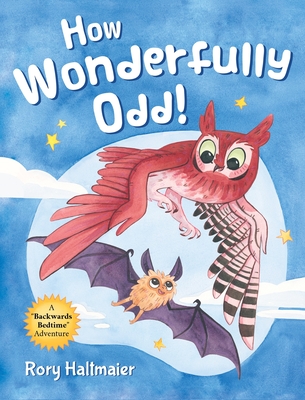 How Wonderfully Odd!: A Backwards Bedtime Adventure of Kindness, Empathy, and Inclusion for Kids - Rory Haltmaier