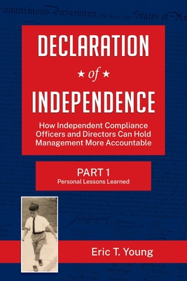 Declaration of Independence: How Independent Compliance Officers and Directors Can Hold Management More Accountable - Eric Young