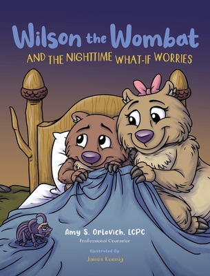 Wilson the Wombat and the Nighttime What-If Worries: A therapeutic book and a fun story to help support anxious and worried kids at bedtime. Written b - Amy S. Orlovich