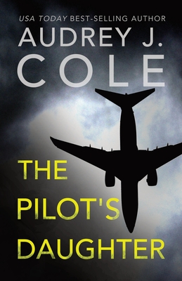 The Pilots Daughter - Audrey J. Cole