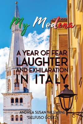 My Modena: A Year of Fear, Laughter, and Exhilaration in Italy - Andrea Susan Valentine Gelfuso Goetz