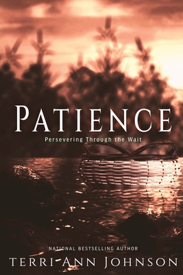 Patience: Perseverance Through the Wait - Terri Ann Johnson