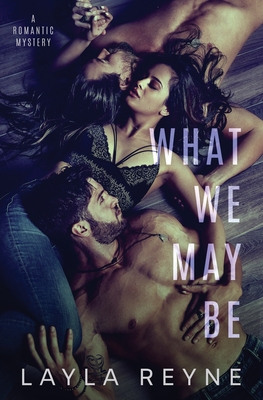 What We May Be: An MMF Romantic Mystery - Layla Reyne