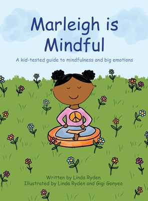 Marleigh is Mindful: A kid-tested guide to mindfulness and big emotions - Linda Ryden