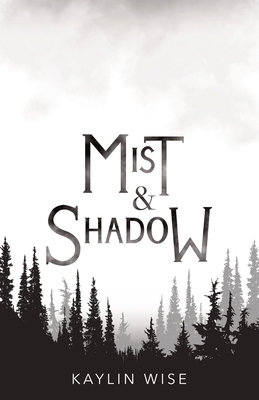 Mist and Shadow - Kaylin Wise