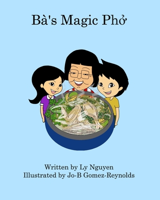Ba's Magic Pho - Ly Nguyen