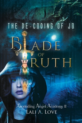 The De-Coding of Jo: Blade of Truth - Lali A. Love