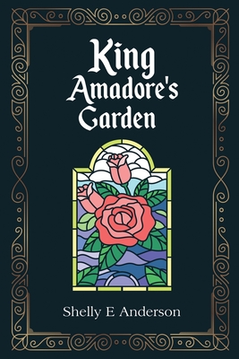 King Amadore's Garden - Shelly E. Anderson