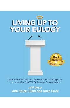 Coperta cărții 'Living Up to Your Eulogy - Jeff Drew'