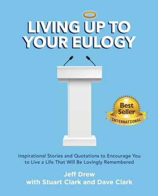 Living Up to Your Eulogy - Jeff Drew