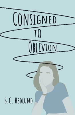 Consigned to Oblivion - B. C. Hedlund