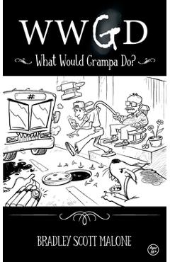 Coperta cărții 'Wwgd: What Would Grampa Do? - Bradley Malone'