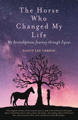 The Horse Who Changed My Life: My Serendipitous Journey through Equus - Nancy Lee Gerson
