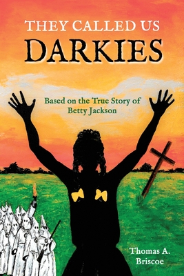 They Called Us Darkies: Based on the True Story of Betty Jackson - Thomas A. Briscoe