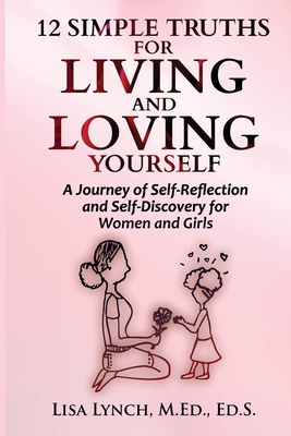 12 Simple Truths for Living and Loving Yourself - Lisa Lynch