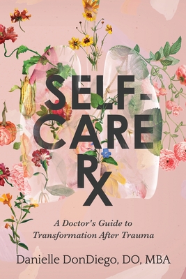 Self-Care Rx: A Doctor's Guide to Transformation After Trauma - Do Mba Dondiego