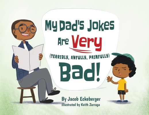 My Dad's Jokes are Very (Terribly, Awfully, Painfully) Bad! - Jacob Eckeberger