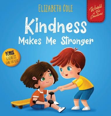 Kindness Makes Me Stronger: Children's Book about Magic of Kindness, Empathy and Respect (World of Kids Emotions) - Elizabeth Cole