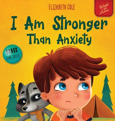 I Am Stronger Than Anxiety: Children's Book about Overcoming Worries, Stress and Fear (World of Kids Emotions) - Elizabeth Cole