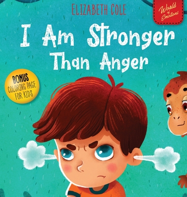 I Am Stronger Than Anger: Picture Book About Anger Management And Dealing With Kids Emotions (Preschool Feelings) (World of Kids Emotions) - Elizabeth Cole