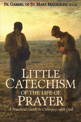 Little Catechism of the Life of Prayer - Gabriel Of St Mary Magdalen