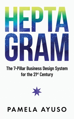 Heptagram: The 7-Pillar Business Design System for the 21st Century - Pamela Ayuso