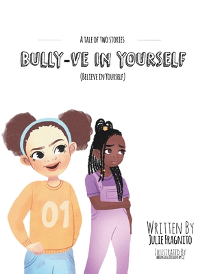 A Tale of Two Stories: Bully-ve in Yourself (Believe in Yourself) - Julie A. Fragnito