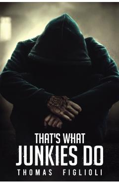 That's What Junkies Do - Thomas Figlioli