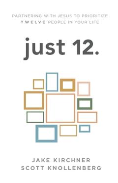 Coperta cărții 'just 12.: Partnering with Jesus to Prioritize Twelve People in your Life - Jake Kirchner'