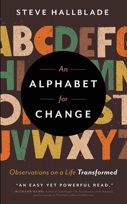 An Alphabet for Change: Observations on a Life Transformed - Steve Hallblade