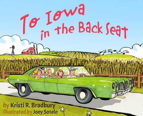 To Iowa in the Back Seat - Kristi R. Bradbury