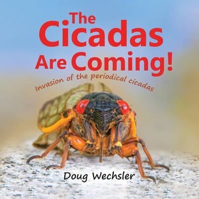 The Cicadas Are Coming!: Invasion of the Periodical Cicadas! - Doug Wechsler