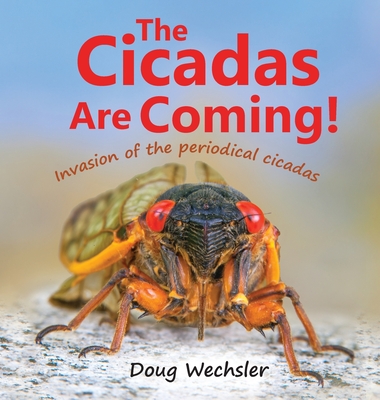 The Cicadas Are Coming!: Invasion of the Periodical Cicadas - Doug Wechsler