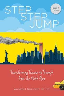 Step Step Jump - Transforming Trauma to Triumph from the 46th Floor - Annabel Quintero